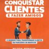 COMO CONQUISTAR CLIENTES E FAZER AMIGOS